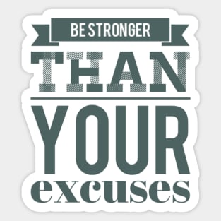 Be Stronger Than Your Excuses motivational quotes on apparel fitspo Sticker